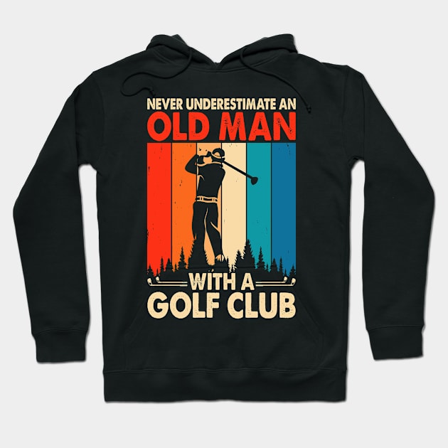 Never Underestimate An Old Man With A Golf Club T Shirt For Women Men T-Shirt Hoodie by Pretr=ty